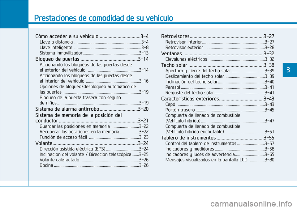 Hyundai Ioniq Plug-in Hybrid 2019  Manual del propietario (in Spanish) Prestaciones de comodidad de su vehículo 
Cómo acceder a su vehículo ................................3-4
Llave a distancia ...............................................................3-4
Llave i