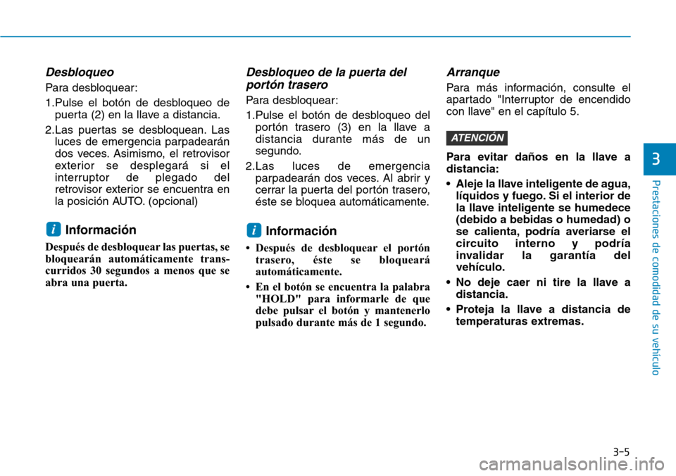 Hyundai Ioniq Plug-in Hybrid 2019  Manual del propietario (in Spanish) 3-5
Prestaciones de comodidad de su vehículo 
3
Desbloqueo
Para desbloquear:
1.Pulse el botón de desbloqueo de
puerta (2) en la llave a distancia.
2.Las puertas se desbloquean. Las
luces de emergenc