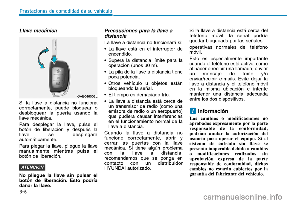 Hyundai Ioniq Plug-in Hybrid 2019  Manual del propietario (in Spanish) 3-6
Prestaciones de comodidad de su vehículo 
Llave mecánica 
Si la llave a distancia no funciona
correctamente, puede bloquear o
desbloquear la puerta usando la
llave mecánica.
Para desplegar la l