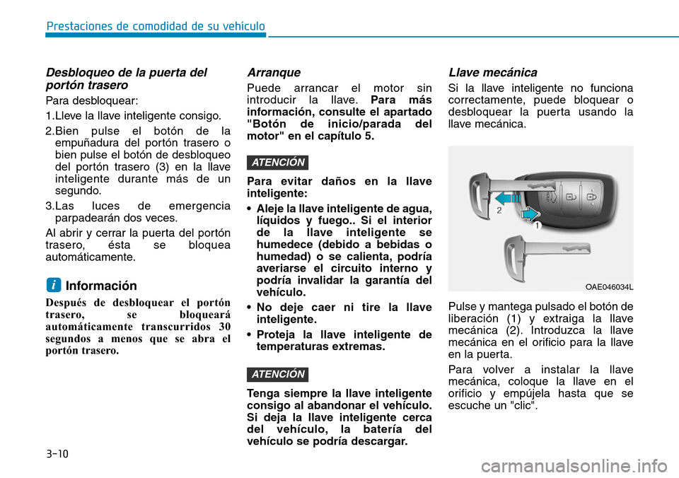 Hyundai Ioniq Plug-in Hybrid 2019  Manual del propietario (in Spanish) 3-10
Prestaciones de comodidad de su vehículo 
Desbloqueo de la puerta del
portón trasero 
Para desbloquear:
1.Lleve la llave inteligente consigo.
2.Bien pulse el botón de la
empuñadura del portó
