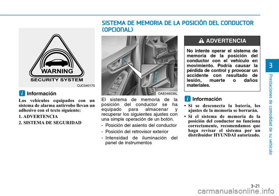 Hyundai Ioniq Plug-in Hybrid 2019  Manual del propietario (in Spanish) 3-21
Prestaciones de comodidad de su vehículo 
3
Información
Los vehículos equipados con un
sistema de alarma antirrobo llevan un
adhesivo con el texto siguiente:
1. ADVERTENCIA
2. SISTEMA DE SEGUR