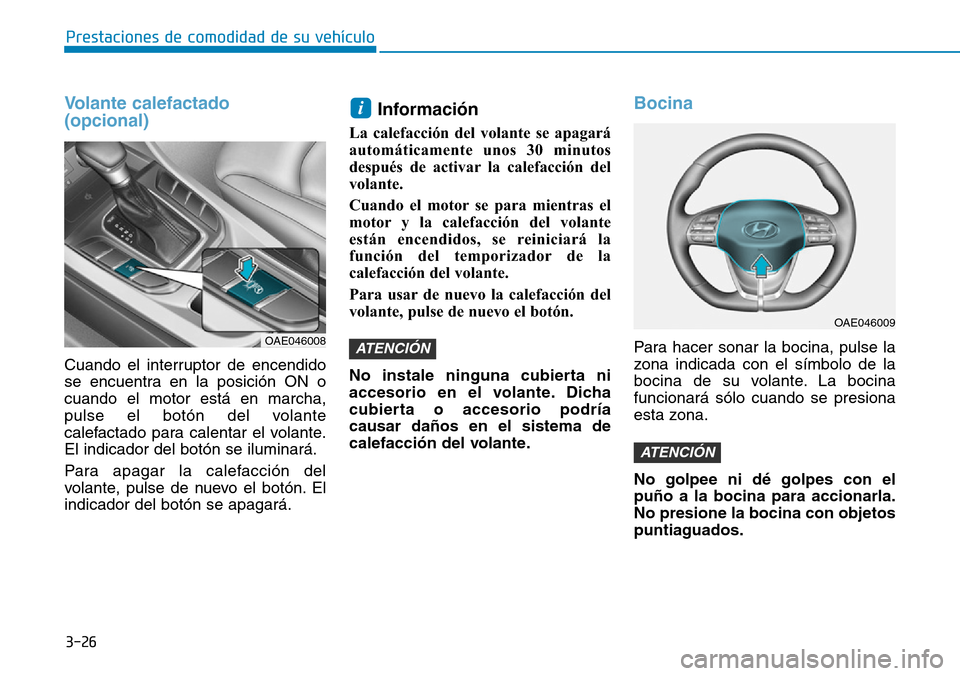 Hyundai Ioniq Plug-in Hybrid 2019  Manual del propietario (in Spanish) 3-26
Prestaciones de comodidad de su vehículo 
Volante calefactado 
(opcional)
Cuando el interruptor de encendido
se encuentra en la posición ON o
cuando el motor está en marcha,
pulse el botón de