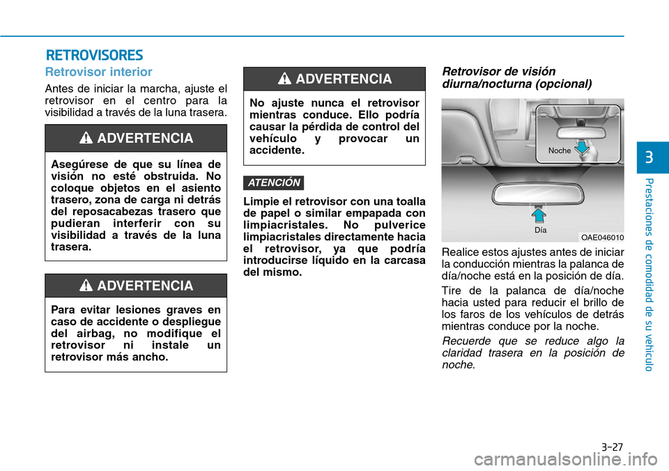 Hyundai Ioniq Plug-in Hybrid 2019  Manual del propietario (in Spanish) 3-27
Prestaciones de comodidad de su vehículo 
3
RETROVISORES
Retrovisor interior
Antes de iniciar la marcha, ajuste el
retrovisor en el centro para la
visibilidad a través de la luna trasera.
Limpi