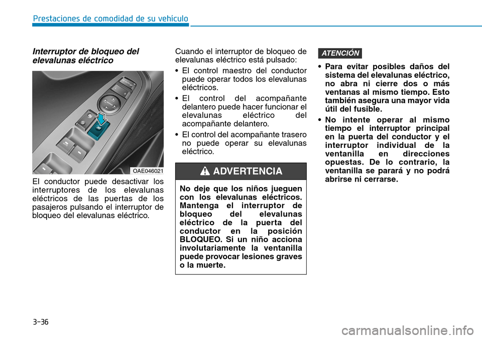 Hyundai Ioniq Plug-in Hybrid 2019 Manual del propietario (in Spanish) 3-36
Prestaciones de comodidad de su vehículo
Interruptor de bloqueo del
elevalunas eléctrico
El conductor puede desactivar los
interruptores de los elevalunas
eléctricos de las puertas de los
pas Hyundai Ioniq Plug-in Hybrid 2019 Manual del propietario (in Spanish) 3-36
Prestaciones de comodidad de su vehículo
Interruptor de bloqueo del
elevalunas eléctrico
El conductor puede desactivar los
interruptores de los elevalunas
eléctricos de las puertas de los
pas