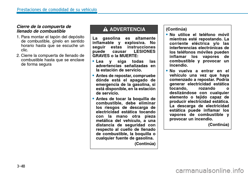 Hyundai Ioniq Plug-in Hybrid 2019 Manual del propietario (in Spanish) 3-48
Prestaciones de comodidad de su vehículo
Cierre de la compuerta de
llenado de combustible
1. Para montar el tapón del depósito
de combustible, gírelo en sentido
horario hasta que se escuche Hyundai Ioniq Plug-in Hybrid 2019 Manual del propietario (in Spanish) 3-48
Prestaciones de comodidad de su vehículo
Cierre de la compuerta de
llenado de combustible
1. Para montar el tapón del depósito
de combustible, gírelo en sentido
horario hasta que se escuche