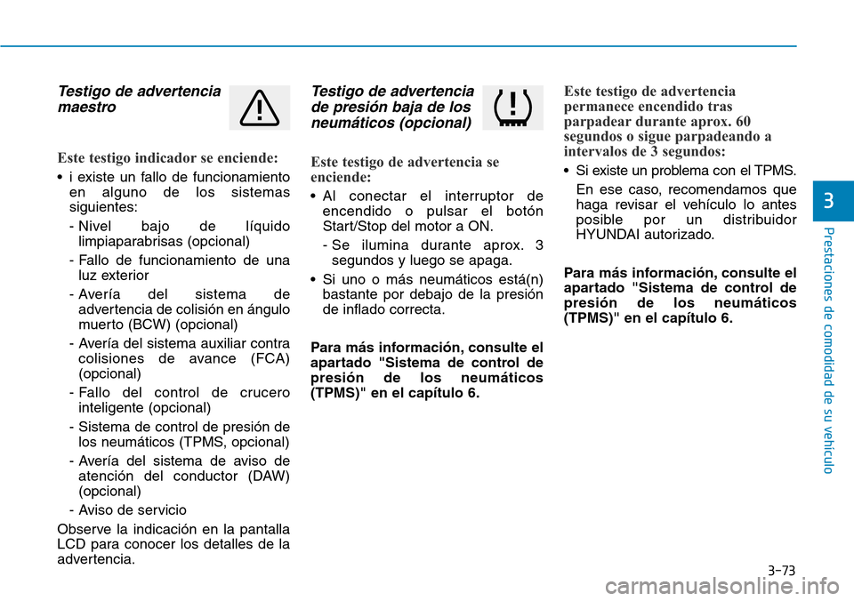 Hyundai Ioniq Plug-in Hybrid 2019 Manual del propietario (in Spanish) 3-73
Prestaciones de comodidad de su vehÃculo
3
Testigo de advertencia
maestro
Este testigo indicador se enciende:
• i existe un fallo de funcionamiento
en alguno de los sistemas
siguientes:
- Niv Hyundai Ioniq Plug-in Hybrid 2019 Manual del propietario (in Spanish) 3-73
Prestaciones de comodidad de su vehÃculo
3
Testigo de advertencia
maestro
Este testigo indicador se enciende:
• i existe un fallo de funcionamiento
en alguno de los sistemas
siguientes:
- Niv