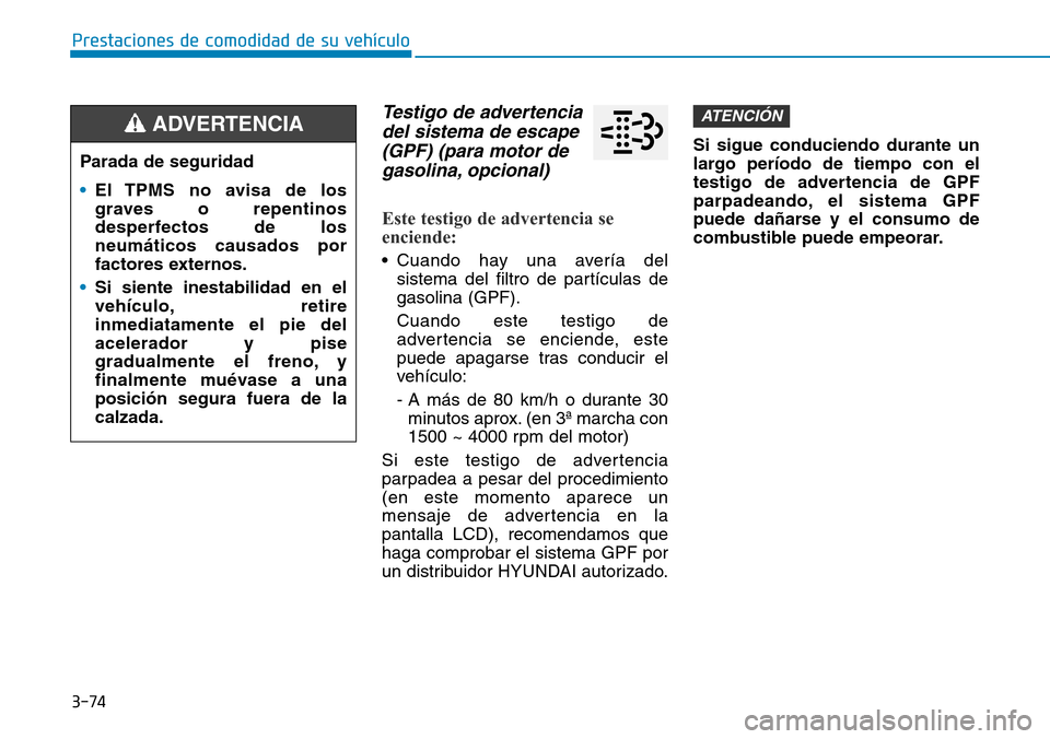 Hyundai Ioniq Plug-in Hybrid 2019 Manual del propietario (in Spanish) 3-74
Prestaciones de comodidad de su vehÃculo
Testigo de advertencia
del sistema de escape
(GPF) (para motor de
gasolina, opcional)
Este testigo de advertencia se
enciende:
• Cuando hay una aver Hyundai Ioniq Plug-in Hybrid 2019 Manual del propietario (in Spanish) 3-74
Prestaciones de comodidad de su vehÃculo
Testigo de advertencia
del sistema de escape
(GPF) (para motor de
gasolina, opcional)
Este testigo de advertencia se
enciende:
• Cuando hay una aver