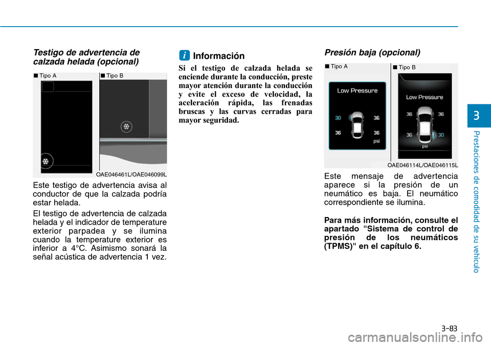 Hyundai Ioniq Plug-in Hybrid 2019 Manual del propietario (in Spanish) 3-83
Prestaciones de comodidad de su vehÃculo
3
Testigo de advertencia de
calzada helada (opcional)
Este testigo de advertencia avisa al
conductor de que la calzada podrÃa
estar helada.
El testigo Hyundai Ioniq Plug-in Hybrid 2019 Manual del propietario (in Spanish) 3-83
Prestaciones de comodidad de su vehÃculo
3
Testigo de advertencia de
calzada helada (opcional)
Este testigo de advertencia avisa al
conductor de que la calzada podrÃa
estar helada.
El testigo