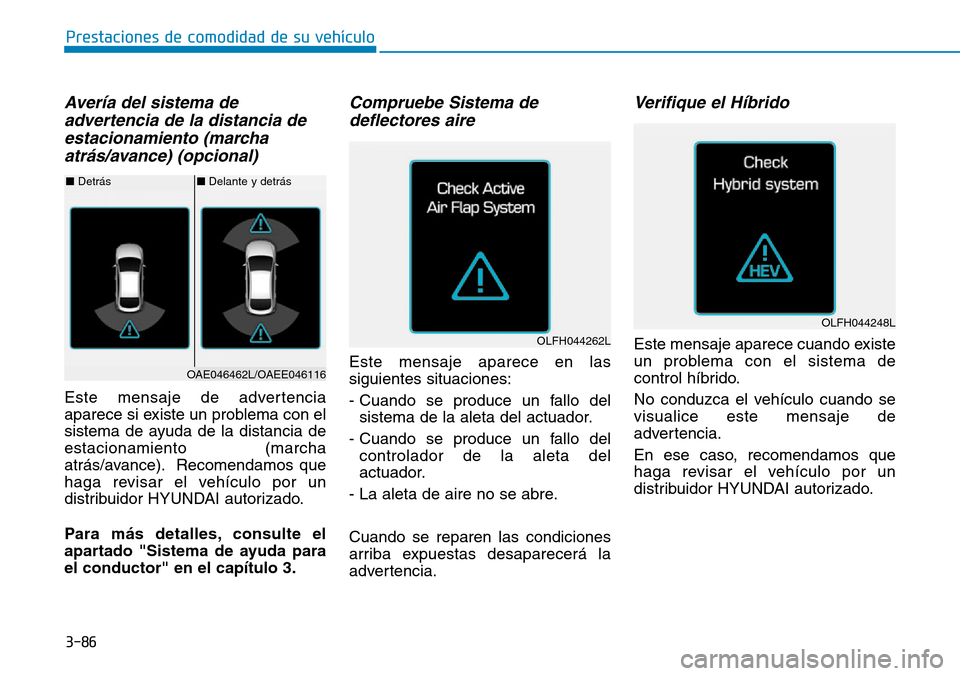 Hyundai Ioniq Plug-in Hybrid 2019 Manual del propietario (in Spanish) 3-86
Prestaciones de comodidad de su vehÃculo
AverÃa del sistema de
advertencia de la distancia de
estacionamiento (marcha
atrás/avance) (opcional)
Este mensaje de advertencia
aparece si existe un Hyundai Ioniq Plug-in Hybrid 2019 Manual del propietario (in Spanish) 3-86
Prestaciones de comodidad de su vehÃculo
AverÃa del sistema de
advertencia de la distancia de
estacionamiento (marcha
atrás/avance) (opcional)
Este mensaje de advertencia
aparece si existe un