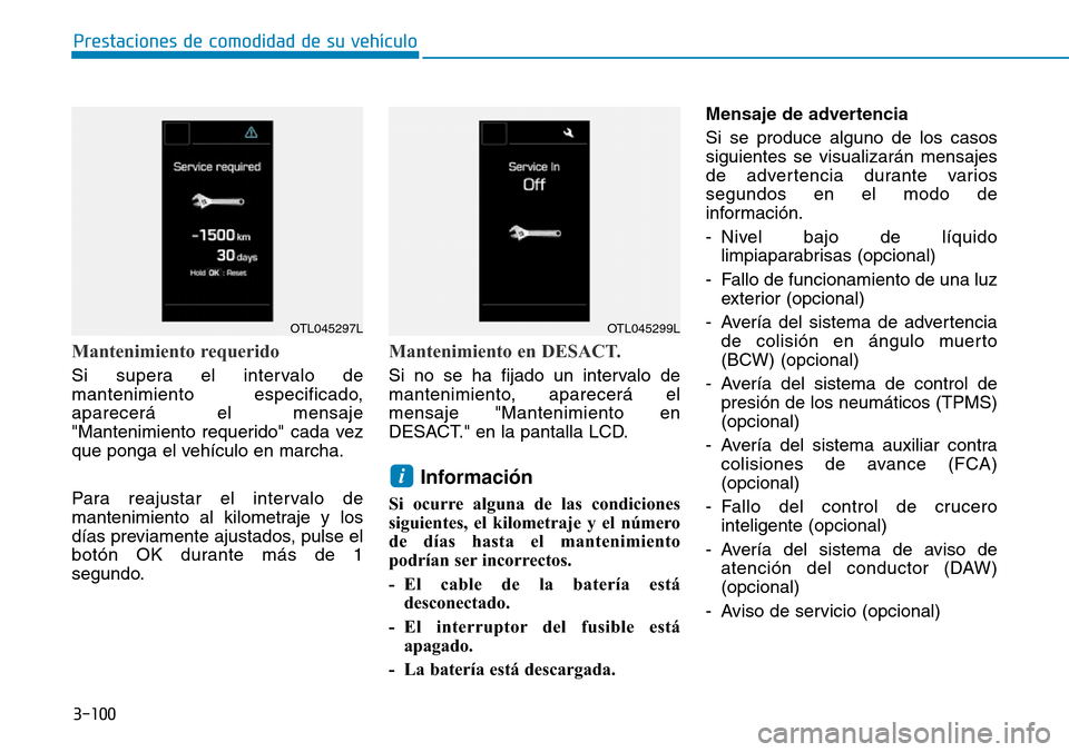 Hyundai Ioniq Plug-in Hybrid 2019 Manual del propietario (in Spanish) 3-100
Prestaciones de comodidad de su vehículo
Mantenimiento requerido
Si supera el intervalo de
mantenimiento especificado,
aparecerá el mensaje
"Mantenimiento requerido" cada vez
que ponga el veh Hyundai Ioniq Plug-in Hybrid 2019 Manual del propietario (in Spanish) 3-100
Prestaciones de comodidad de su vehículo
Mantenimiento requerido
Si supera el intervalo de
mantenimiento especificado,
aparecerá el mensaje
"Mantenimiento requerido" cada vez
que ponga el veh