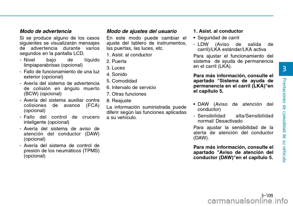 Hyundai Ioniq Plug-in Hybrid 2019 Manual del propietario (in Spanish) 3-109
Prestaciones de comodidad de su vehículo
3
Modo de advertencia
Si se produce alguno de los casos
siguientes se visualizarán mensajes
de advertencia durante varios
segundos en la pantalla LCD. Hyundai Ioniq Plug-in Hybrid 2019 Manual del propietario (in Spanish) 3-109
Prestaciones de comodidad de su vehículo
3
Modo de advertencia
Si se produce alguno de los casos
siguientes se visualizarán mensajes
de advertencia durante varios
segundos en la pantalla LCD.