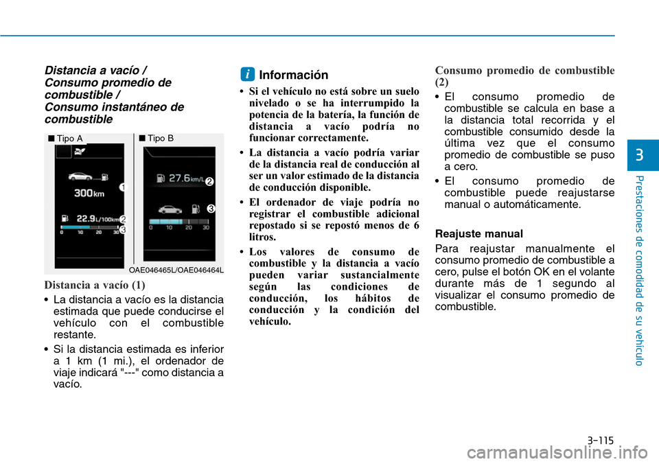 Hyundai Ioniq Plug-in Hybrid 2019 Manual del propietario (in Spanish) 3-115
Prestaciones de comodidad de su vehículo
3
Distancia a vacío /
Consumo promedio de
combustible /
Consumo instantáneo de
combustible
Distancia a vacío (1)
• La distancia a vacío es la d Hyundai Ioniq Plug-in Hybrid 2019 Manual del propietario (in Spanish) 3-115
Prestaciones de comodidad de su vehículo
3
Distancia a vacío /
Consumo promedio de
combustible /
Consumo instantáneo de
combustible
Distancia a vacío (1)
• La distancia a vacío es la d