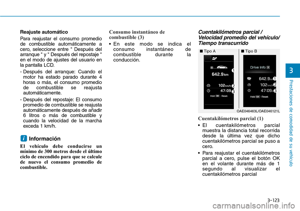 Hyundai Ioniq Plug-in Hybrid 2019 Manual del propietario (in Spanish) 3-123
Prestaciones de comodidad de su vehículo
3
Reajuste automático
Para reajustar el consumo promedio
de combustible automáticamente a
cero, seleccione entre " Después del
arranque " y " Despu Hyundai Ioniq Plug-in Hybrid 2019 Manual del propietario (in Spanish) 3-123
Prestaciones de comodidad de su vehículo
3
Reajuste automático
Para reajustar el consumo promedio
de combustible automáticamente a
cero, seleccione entre " Después del
arranque " y " Despu