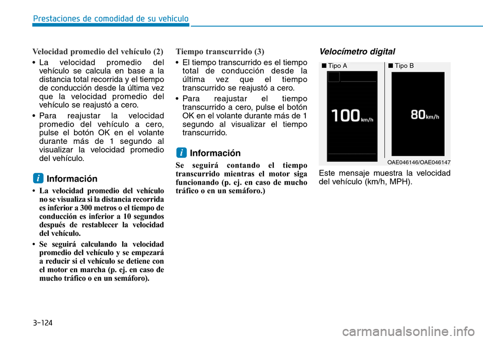 Hyundai Ioniq Plug-in Hybrid 2019 Manual del propietario (in Spanish) 3-124
Prestaciones de comodidad de su vehículo
Velocidad promedio del vehículo (2)
• La velocidad promedio del
vehículo se calcula en base a la
distancia total recorrida y el tiempo
de conducci Hyundai Ioniq Plug-in Hybrid 2019 Manual del propietario (in Spanish) 3-124
Prestaciones de comodidad de su vehículo
Velocidad promedio del vehículo (2)
• La velocidad promedio del
vehículo se calcula en base a la
distancia total recorrida y el tiempo
de conducci