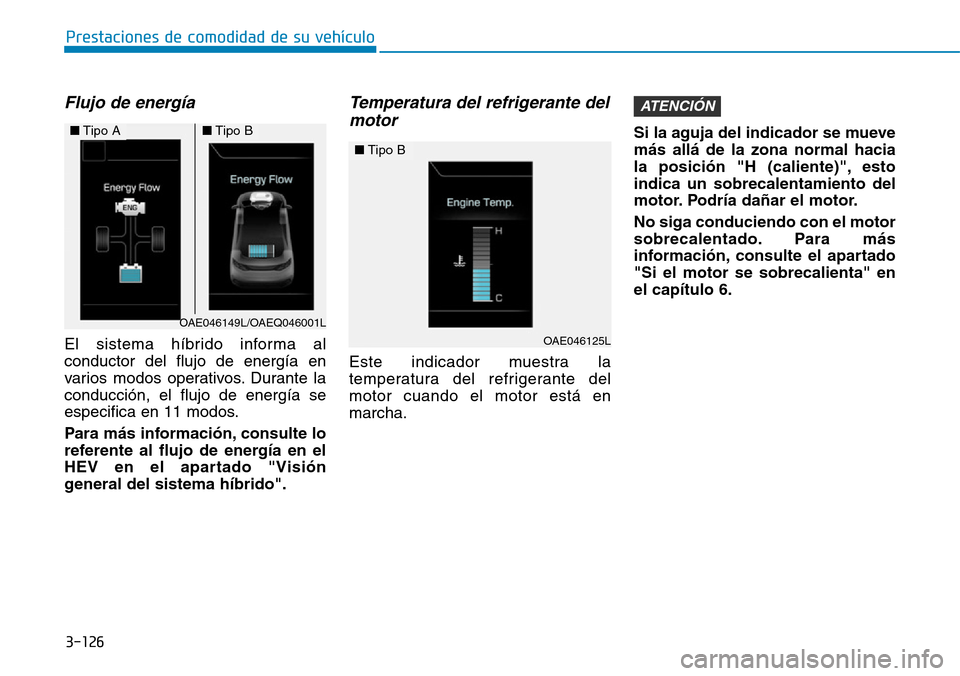 Hyundai Ioniq Plug-in Hybrid 2019 Manual del propietario (in Spanish) Flujo de energía
El sistema híbrido informa al
conductor del flujo de energía en
varios modos operativos. Durante la
conducción, el flujo de energía se
especifica en 11 modos.
Para más informaci Hyundai Ioniq Plug-in Hybrid 2019 Manual del propietario (in Spanish) Flujo de energía
El sistema híbrido informa al
conductor del flujo de energía en
varios modos operativos. Durante la
conducción, el flujo de energía se
especifica en 11 modos.
Para más informaci