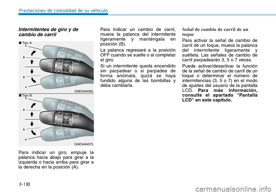 Hyundai Ioniq Plug-in Hybrid 2019 Manual del propietario (in Spanish) 3-130
Prestaciones de comodidad de su vehículo
Intermitentes de giro y de
cambio de carril
Para indicar un giro, empuje la
palanca hacia abajo para girar a la
izquierda o hacia arriba para girar a
l Hyundai Ioniq Plug-in Hybrid 2019 Manual del propietario (in Spanish) 3-130
Prestaciones de comodidad de su vehículo
Intermitentes de giro y de
cambio de carril
Para indicar un giro, empuje la
palanca hacia abajo para girar a la
izquierda o hacia arriba para girar a
l