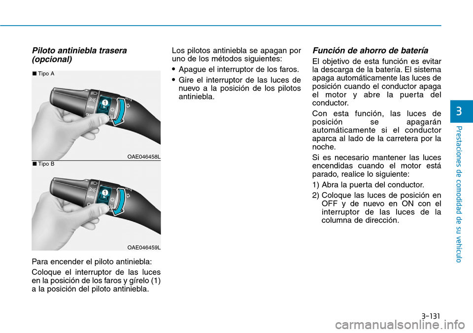 Hyundai Ioniq Plug-in Hybrid 2019 Manual del propietario (in Spanish) 3-131
Prestaciones de comodidad de su vehículo
3
Piloto antiniebla trasera
(opcional)
Para encender el piloto antiniebla:
Coloque el interruptor de las luces
en la posición de los faros y gírelo Hyundai Ioniq Plug-in Hybrid 2019 Manual del propietario (in Spanish) 3-131
Prestaciones de comodidad de su vehículo
3
Piloto antiniebla trasera
(opcional)
Para encender el piloto antiniebla:
Coloque el interruptor de las luces
en la posición de los faros y gírelo