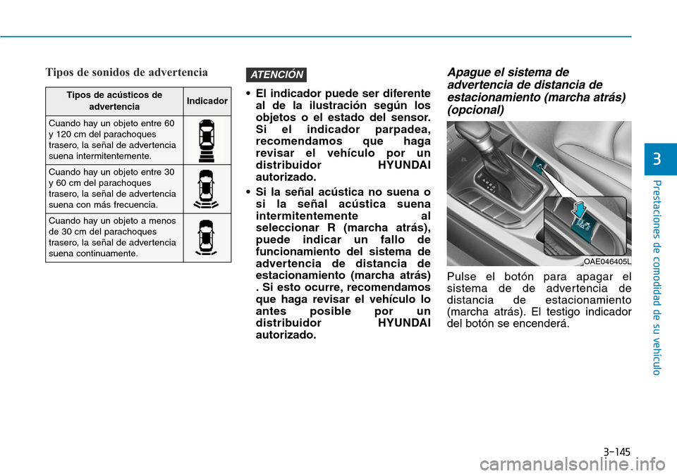 Hyundai Ioniq Plug-in Hybrid 2019 Manual del propietario (in Spanish) 3-145
Prestaciones de comodidad de su vehículo
3
Tipos de sonidos de advertencia
• El indicador puede ser diferente
al de la ilustración según los
objetos o el estado del sensor.
Si el indicador Hyundai Ioniq Plug-in Hybrid 2019 Manual del propietario (in Spanish) 3-145
Prestaciones de comodidad de su vehículo
3
Tipos de sonidos de advertencia
• El indicador puede ser diferente
al de la ilustración según los
objetos o el estado del sensor.
Si el indicador