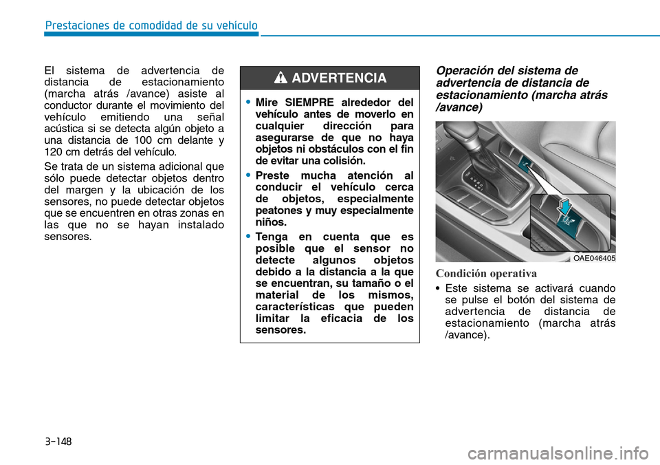 Hyundai Ioniq Plug-in Hybrid 2019 Manual del propietario (in Spanish) 3-148
Prestaciones de comodidad de su vehículo
El sistema de advertencia de
distancia de estacionamiento
(marcha atrás /avance) asiste al
conductor durante el movimiento del
vehículo emitiendo una Hyundai Ioniq Plug-in Hybrid 2019 Manual del propietario (in Spanish) 3-148
Prestaciones de comodidad de su vehículo
El sistema de advertencia de
distancia de estacionamiento
(marcha atrás /avance) asiste al
conductor durante el movimiento del
vehículo emitiendo una