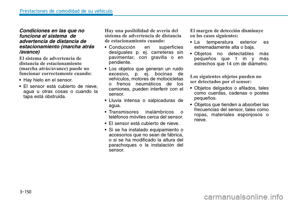 Hyundai Ioniq Plug-in Hybrid 2019 Manual del propietario (in Spanish) 3-150
Prestaciones de comodidad de su vehículo
Condiciones en las que no
funciona el sistema de
advertencia de distancia de
estacionamiento (marcha atrás
/avance)
El sistema de advertencia de
dist Hyundai Ioniq Plug-in Hybrid 2019 Manual del propietario (in Spanish) 3-150
Prestaciones de comodidad de su vehículo
Condiciones en las que no
funciona el sistema de
advertencia de distancia de
estacionamiento (marcha atrás
/avance)
El sistema de advertencia de
dist