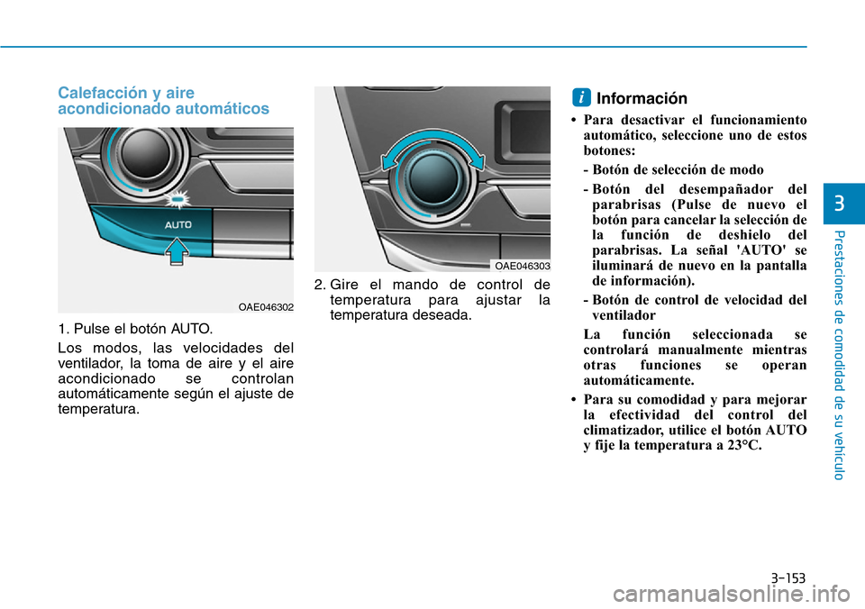 Hyundai Ioniq Plug-in Hybrid 2019 Manual del propietario (in Spanish) 3-153
Prestaciones de comodidad de su vehículo
3
Calefacción y aire
acondicionado automáticos
1. Pulse el botón AUTO.
Los modos, las velocidades del
ventilador, la toma de aire y el aire
acondic Hyundai Ioniq Plug-in Hybrid 2019 Manual del propietario (in Spanish) 3-153
Prestaciones de comodidad de su vehículo
3
Calefacción y aire
acondicionado automáticos
1. Pulse el botón AUTO.
Los modos, las velocidades del
ventilador, la toma de aire y el aire
acondic