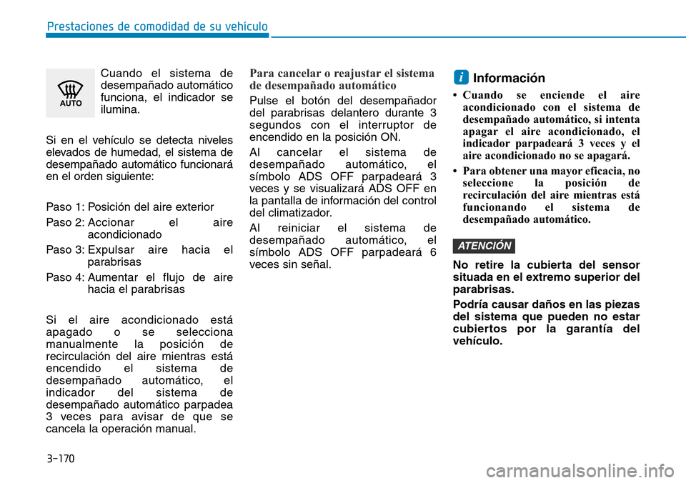 Hyundai Ioniq Plug-in Hybrid 2019 Manual del propietario (in Spanish) 3-170
Prestaciones de comodidad de su vehículo
Cuando el sistema de
desempañado automático
funciona, el indicador se
ilumina.
Si en el vehículo se detecta niveles
elevados de humedad, el sistema Hyundai Ioniq Plug-in Hybrid 2019 Manual del propietario (in Spanish) 3-170
Prestaciones de comodidad de su vehículo
Cuando el sistema de
desempañado automático
funciona, el indicador se
ilumina.
Si en el vehículo se detecta niveles
elevados de humedad, el sistema