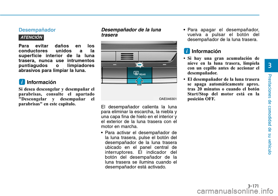Hyundai Ioniq Plug-in Hybrid 2019 Manual del propietario (in Spanish) 3-171
Prestaciones de comodidad de su vehículo
3
Desempañador
Para evitar daños en los
conductores unidos a la
superficie interior de la luna
trasera, nunca use intrumentos
puntiagudos o limpiador Hyundai Ioniq Plug-in Hybrid 2019 Manual del propietario (in Spanish) 3-171
Prestaciones de comodidad de su vehículo
3
Desempañador
Para evitar daños en los
conductores unidos a la
superficie interior de la luna
trasera, nunca use intrumentos
puntiagudos o limpiador