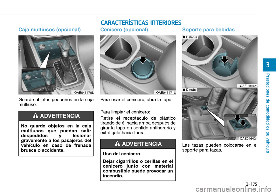 Hyundai Ioniq Plug-in Hybrid 2019 Manual del propietario (in Spanish) 3-175
Prestaciones de comodidad de su vehículo
3
CARACTERÍSTICAS INTERIORES
Caja multiusos (opcional)
Guarde objetos pequeños en la caja
multiuso.
Cenicero (opcional)
Para usar el cenicero, abra Hyundai Ioniq Plug-in Hybrid 2019 Manual del propietario (in Spanish) 3-175
Prestaciones de comodidad de su vehículo
3
CARACTERÍSTICAS INTERIORES
Caja multiusos (opcional)
Guarde objetos pequeños en la caja
multiuso.
Cenicero (opcional)
Para usar el cenicero, abra