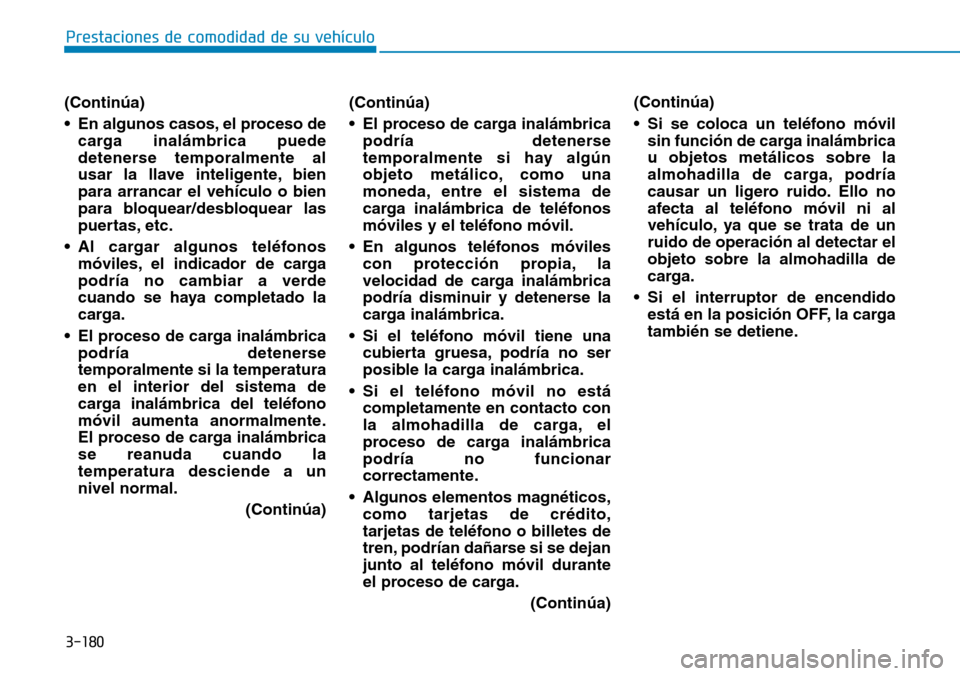 Hyundai Ioniq Plug-in Hybrid 2019 Manual del propietario (in Spanish) 3-180
Prestaciones de comodidad de su vehículo
(Continúa)
• En algunos casos, el proceso de
carga inalámbrica puede
detenerse temporalmente al
usar la llave inteligente, bien
para arrancar el ve Hyundai Ioniq Plug-in Hybrid 2019 Manual del propietario (in Spanish) 3-180
Prestaciones de comodidad de su vehículo
(Continúa)
• En algunos casos, el proceso de
carga inalámbrica puede
detenerse temporalmente al
usar la llave inteligente, bien
para arrancar el ve