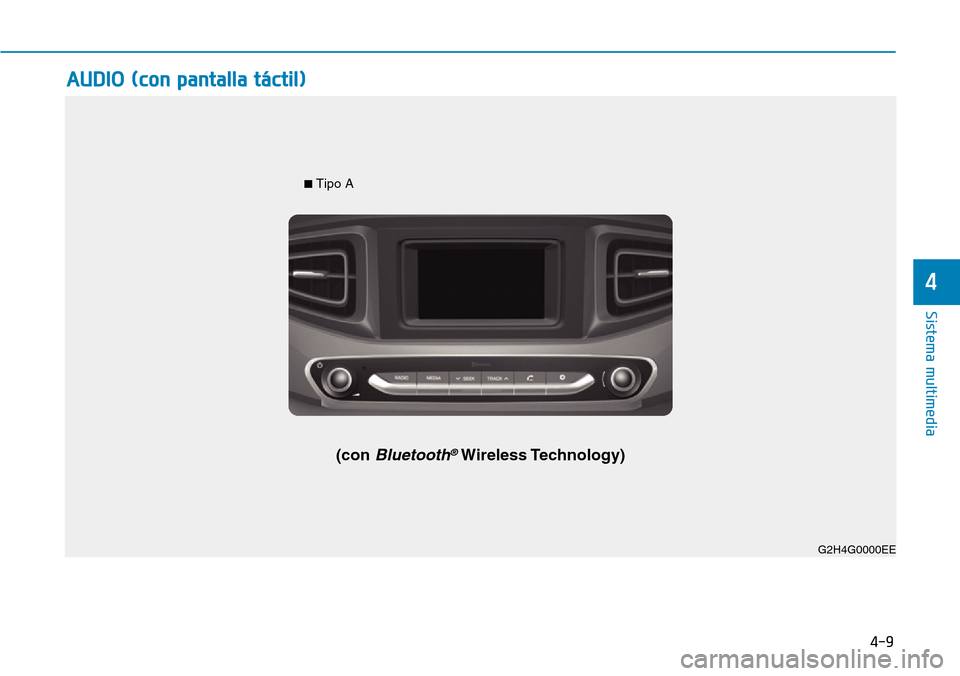 Hyundai Ioniq Plug-in Hybrid 2019 Manual del propietario (in Spanish) 4-9
Sistema multimedia
4
G2H4G0002EE
■ Tipo A
(con Bluetooth®Wireless Technology)
G2H4G0000EE
AUDIO (con pantalla táctil) Hyundai Ioniq Plug-in Hybrid 2019 Manual del propietario (in Spanish) 4-9
Sistema multimedia
4
G2H4G0002EE
■ Tipo A
(con Bluetooth®Wireless Technology)
G2H4G0000EE
AUDIO (con pantalla táctil)