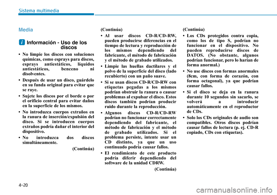 Hyundai Ioniq Plug-in Hybrid 2019 Manual del propietario (in Spanish) 4-20
Sistema multimedia
Media
Información - Uso de los
discos
• No limpie los discos con soluciones
químicas, como esprays para discos,
esprays antiestáticos, líquidos
antiestáticos, benceno ni Hyundai Ioniq Plug-in Hybrid 2019 Manual del propietario (in Spanish) 4-20
Sistema multimedia
Media
Información - Uso de los
discos
• No limpie los discos con soluciones
químicas, como esprays para discos,
esprays antiestáticos, líquidos
antiestáticos, benceno ni