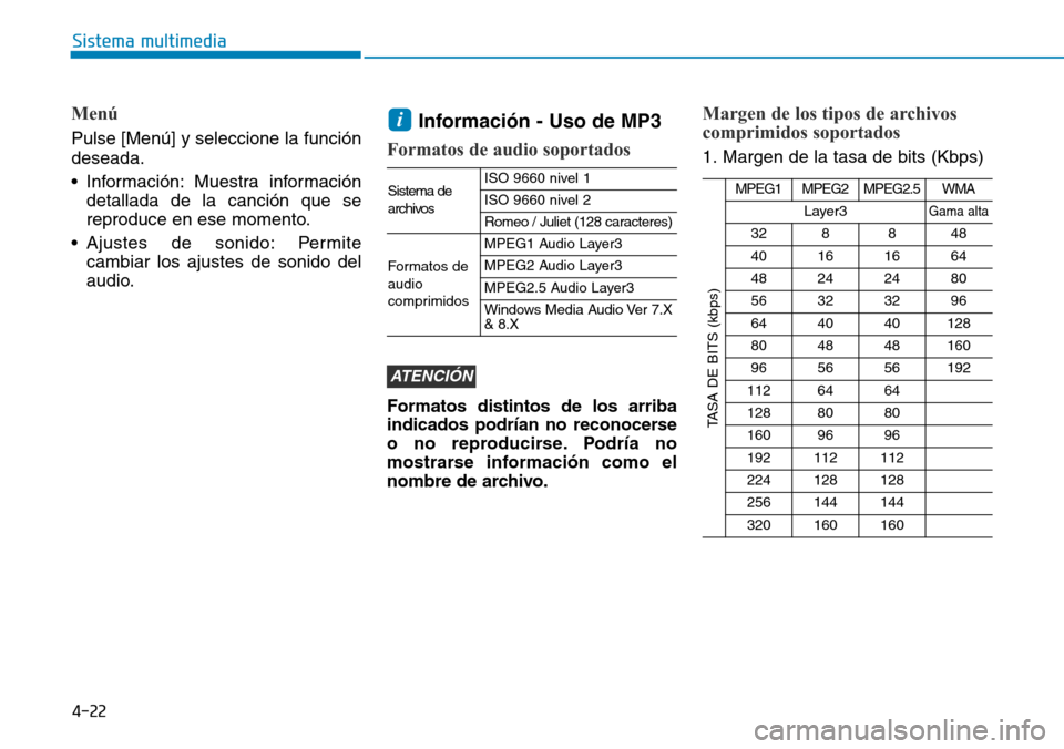 Hyundai Ioniq Plug-in Hybrid 2019  Manual del propietario (in Spanish) 4-22
Sistema multimedia
Menú
Pulse [Menú] y seleccione la función
deseada.
• Información: Muestra información
detallada de la canción que se
reproduce en ese momento.
• Ajustes de sonido: Pe