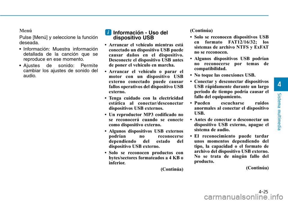 Hyundai Ioniq Plug-in Hybrid 2019  Manual del propietario (in Spanish) 4-25
Sistema multimedia
4
Menú
Pulse [Menú] y seleccione la función
deseada.
• Información: Muestra información
detallada de la canción que se
reproduce en ese momento.
• Ajustes de sonido: 