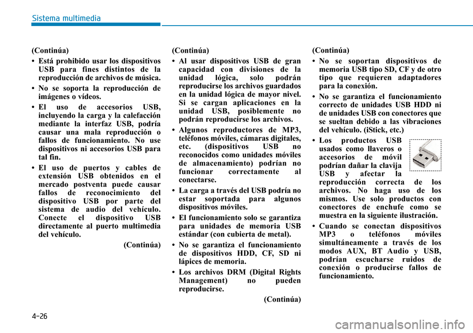 Hyundai Ioniq Plug-in Hybrid 2019 Manual del propietario (in Spanish) 4-26
Sistema multimedia
(Continúa)
• Está prohibido usar los dispositivos
USB para fines distintos de la
reproducción de archivos de música.
• No se soporta la reproducción de
imágenes o ví Hyundai Ioniq Plug-in Hybrid 2019 Manual del propietario (in Spanish) 4-26
Sistema multimedia
(Continúa)
• Está prohibido usar los dispositivos
USB para fines distintos de la
reproducción de archivos de música.
• No se soporta la reproducción de
imágenes o ví