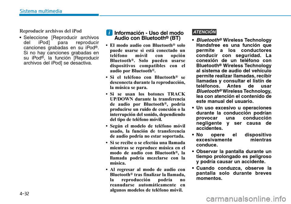 Hyundai Ioniq Plug-in Hybrid 2019  Manual del propietario (in Spanish) 4-32
Sistema multimedia
Reproducir archivos del iPod
• Seleccione [Reproducir archivos
del iPod] para reproducir
canciones grabadas en su iPod
®.
Si no hay canciones grabadas en
su iPod
®, la func