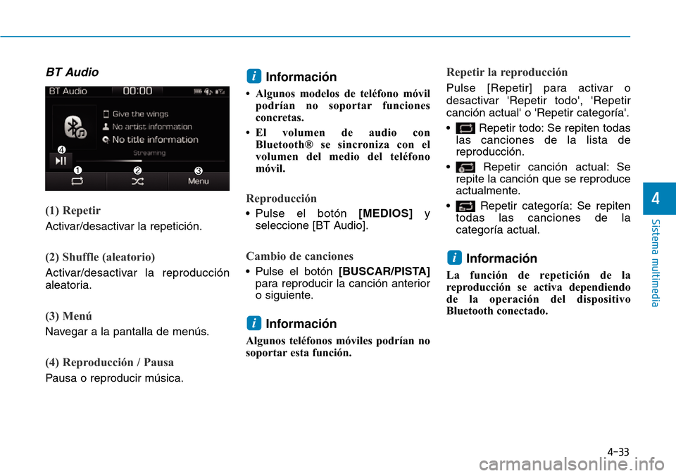 Hyundai Ioniq Plug-in Hybrid 2019 Manual del propietario (in Spanish) 4-33
Sistema multimedia
4
BT Audio
(1) Repetir
Activar/desactivar la repetición.
(2) Shuffle (aleatorio)
Activar/desactivar la reproducción
aleatoria.
(3) Menú
Navegar a la pantalla de menús.
(4) Hyundai Ioniq Plug-in Hybrid 2019 Manual del propietario (in Spanish) 4-33
Sistema multimedia
4
BT Audio
(1) Repetir
Activar/desactivar la repetición.
(2) Shuffle (aleatorio)
Activar/desactivar la reproducción
aleatoria.
(3) Menú
Navegar a la pantalla de menús.
(4)