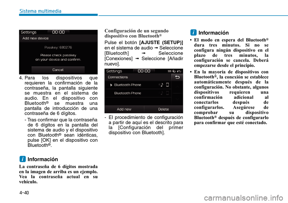 Hyundai Ioniq Plug-in Hybrid 2019 Manual del propietario (in Spanish) 4-40
Sistema multimedia
4. Para los dispositivos que
requieren la confirmación de la
contraseña, la pantalla siguiente
se muestra en el sistema de
audio. En el dispositivo con
Bluetooth
®se muestra Hyundai Ioniq Plug-in Hybrid 2019 Manual del propietario (in Spanish) 4-40
Sistema multimedia
4. Para los dispositivos que
requieren la confirmación de la
contraseña, la pantalla siguiente
se muestra en el sistema de
audio. En el dispositivo con
Bluetooth
®se muestra