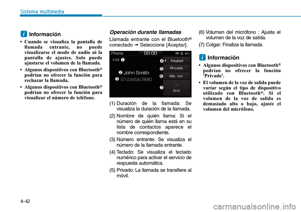 Hyundai Ioniq Plug-in Hybrid 2019 Manual del propietario (in Spanish) 4-42
Sistema multimedia
Información
• Cuando se visualiza la pantalla de
llamada entrante, no puede
visualizarse el modo de audio ni la
pantalla de ajustes. Solo puede
ajustarse el volumen de la ll Hyundai Ioniq Plug-in Hybrid 2019 Manual del propietario (in Spanish) 4-42
Sistema multimedia
Información
• Cuando se visualiza la pantalla de
llamada entrante, no puede
visualizarse el modo de audio ni la
pantalla de ajustes. Solo puede
ajustarse el volumen de la ll