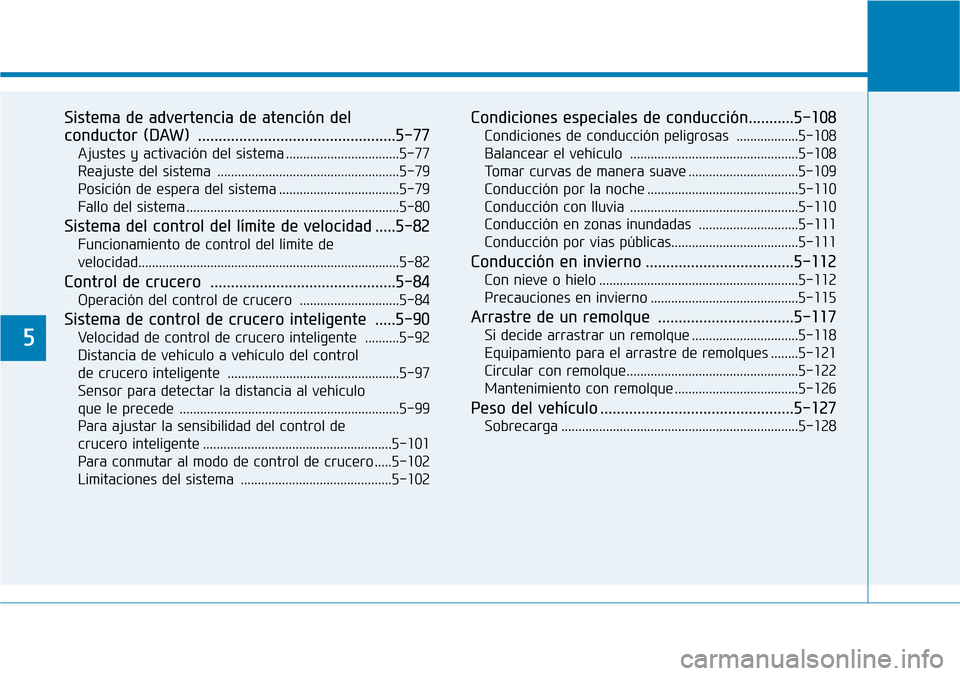 Hyundai Ioniq Plug-in Hybrid 2019 Manual del propietario (in Spanish) 5
Sistema de advertencia de atención del
conductor (DAW) ................................................5-77
Ajustes y activación del sistema .................................5-77
Reajuste del sis Hyundai Ioniq Plug-in Hybrid 2019 Manual del propietario (in Spanish) 5
Sistema de advertencia de atención del
conductor (DAW) ................................................5-77
Ajustes y activación del sistema .................................5-77
Reajuste del sis
