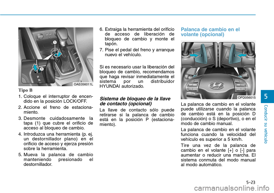 Hyundai Ioniq Plug-in Hybrid 2019  Manual del propietario (in Spanish) 5-23
Conducir su vehículo
5
Tipo B
1. Coloque el interruptor de encen-
dido en la posición LOCK/OFF.
2. Accione el freno de estaciona-
miento.
3. Desmonte cuidadosamente la
tapa (1) que cubre el ori
