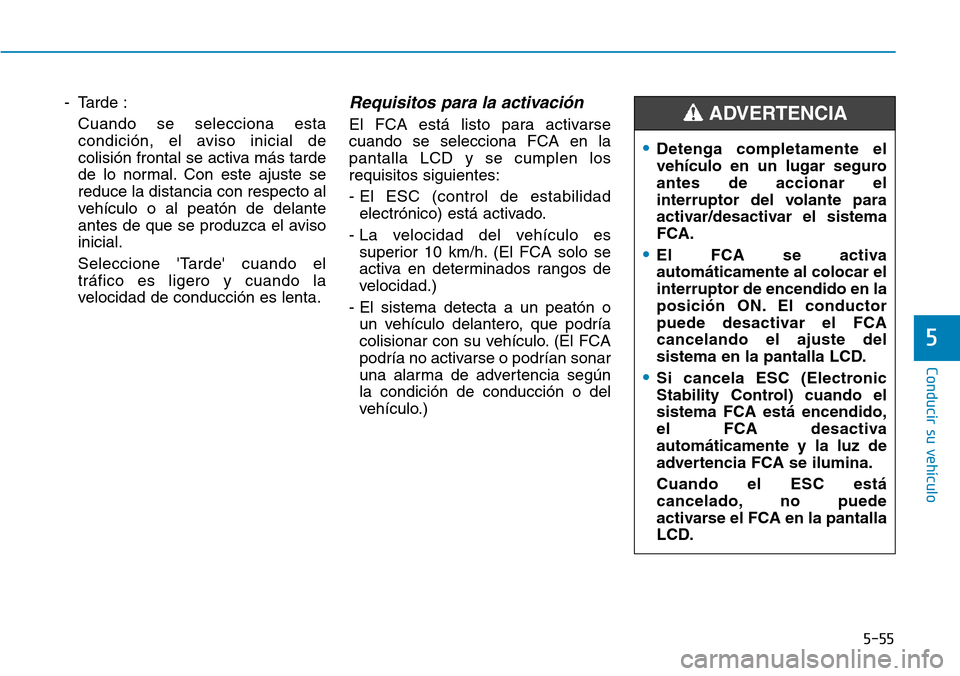 Hyundai Ioniq Plug-in Hybrid 2019 Manual del propietario (in Spanish) 5-55
Conducir su vehículo
5
- Tarde :
Cuando se selecciona esta
condición, el aviso inicial de
colisión frontal se activa más tarde
de lo normal. Con este ajuste se
reduce la distancia con respect Hyundai Ioniq Plug-in Hybrid 2019 Manual del propietario (in Spanish) 5-55
Conducir su vehículo
5
- Tarde :
Cuando se selecciona esta
condición, el aviso inicial de
colisión frontal se activa más tarde
de lo normal. Con este ajuste se
reduce la distancia con respect