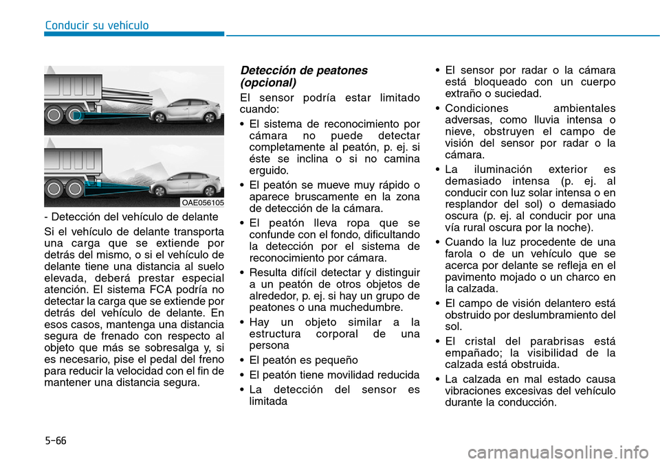 Hyundai Ioniq Plug-in Hybrid 2019  Manual del propietario (in Spanish) Conducir su vehículo
5-66
- Detección del vehículo de delante
Si el vehículo de delante transporta
una carga que se extiende por
detrás del mismo, o si el vehículo de
delante tiene una distancia