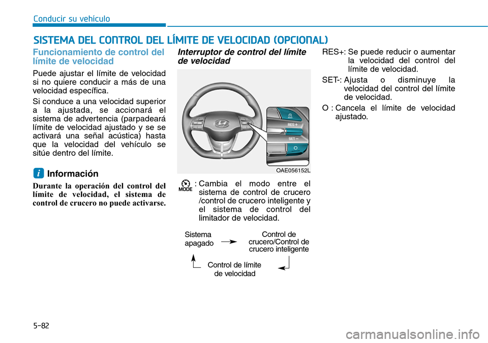 Hyundai Ioniq Plug-in Hybrid 2019 Manual del propietario (in Spanish) Conducir su vehículo
5-82
Funcionamiento de control del
límite de velocidad
Puede ajustar el límite de velocidad
si no quiere conducir a más de una
velocidad específica.
Si conduce a una velocida Hyundai Ioniq Plug-in Hybrid 2019 Manual del propietario (in Spanish) Conducir su vehículo
5-82
Funcionamiento de control del
límite de velocidad
Puede ajustar el límite de velocidad
si no quiere conducir a más de una
velocidad específica.
Si conduce a una velocida