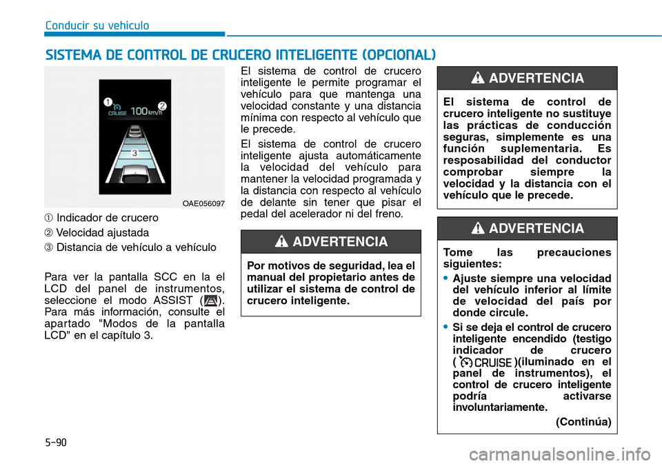 Hyundai Ioniq Plug-in Hybrid 2019 Manual del propietario (in Spanish) Conducir su vehículo
5-90
➀Indicador de crucero
➁Velocidad ajustada
➂Distancia de vehículo a vehículo
Para ver la pantalla SCC en la el
LCD del panel de instrumentos,
seleccione el modo ASSIS Hyundai Ioniq Plug-in Hybrid 2019 Manual del propietario (in Spanish) Conducir su vehículo
5-90
➀Indicador de crucero
➁Velocidad ajustada
➂Distancia de vehículo a vehículo
Para ver la pantalla SCC en la el
LCD del panel de instrumentos,
seleccione el modo ASSIS