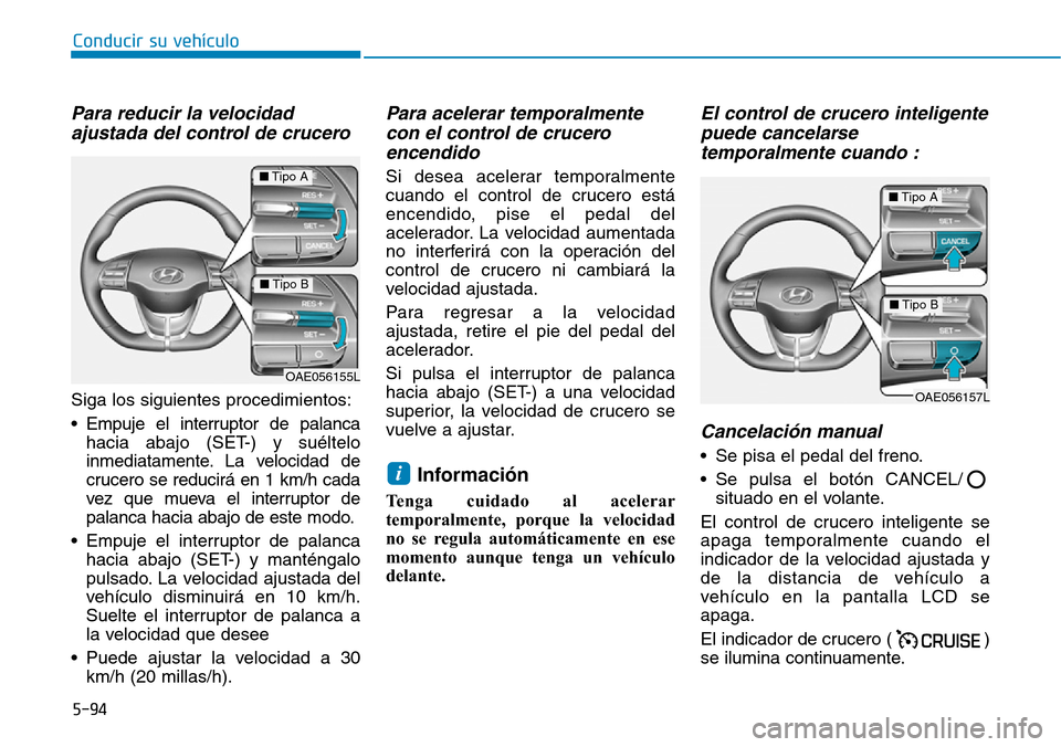Hyundai Ioniq Plug-in Hybrid 2019 Manual del propietario (in Spanish) Conducir su vehículo
5-94
Para reducir la velocidad
ajustada del control de crucero
Siga los siguientes procedimientos:
• Empuje el interruptor de palanca
hacia abajo (SET-) y suéltelo
inmediatam Hyundai Ioniq Plug-in Hybrid 2019 Manual del propietario (in Spanish) Conducir su vehículo
5-94
Para reducir la velocidad
ajustada del control de crucero
Siga los siguientes procedimientos:
• Empuje el interruptor de palanca
hacia abajo (SET-) y suéltelo
inmediatam