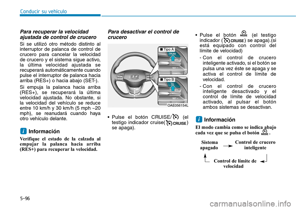 Hyundai Ioniq Plug-in Hybrid 2019 Manual del propietario (in Spanish) Conducir su vehículo
5-96
Para recuperar la velocidad
ajustada de control de crucero
Si se utilizó otro método distinto al
interruptor de palanca de control de
crucero para cancelar la velocidad
d Hyundai Ioniq Plug-in Hybrid 2019 Manual del propietario (in Spanish) Conducir su vehículo
5-96
Para recuperar la velocidad
ajustada de control de crucero
Si se utilizó otro método distinto al
interruptor de palanca de control de
crucero para cancelar la velocidad
d