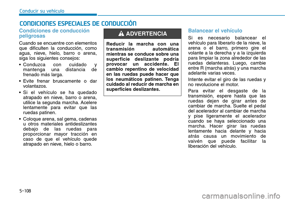 Hyundai Ioniq Plug-in Hybrid 2019 Manual del propietario (in Spanish) 5-108
Conducir su vehÃculo
Condiciones de conducción
peligrosas
Cuando se encuentre con elementos
que dificulten la conducción, como
agua, nieve, hielo, barro o arena,
siga los siguientes consejos Hyundai Ioniq Plug-in Hybrid 2019 Manual del propietario (in Spanish) 5-108
Conducir su vehÃculo
Condiciones de conducción
peligrosas
Cuando se encuentre con elementos
que dificulten la conducción, como
agua, nieve, hielo, barro o arena,
siga los siguientes consejos