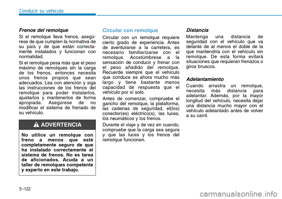 Hyundai Ioniq Plug-in Hybrid 2019 Manual del propietario (in Spanish) Conducir su vehículo
5-122
Frenos del remolque
Si el remolque lleva frenos, asegú-
rese de que cumplen la normativa de
su país y de que están correcta-
mente instalados y funcionan con
normalidad. Hyundai Ioniq Plug-in Hybrid 2019 Manual del propietario (in Spanish) Conducir su vehículo
5-122
Frenos del remolque
Si el remolque lleva frenos, asegú-
rese de que cumplen la normativa de
su país y de que están correcta-
mente instalados y funcionan con
normalidad.