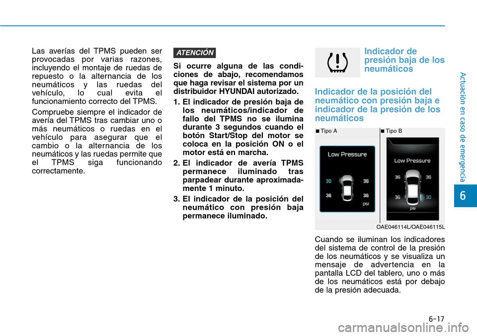 Hyundai Ioniq Plug-in Hybrid 2019 Manual del propietario (in Spanish) 6-17
Actuación en caso de emergencia
6
Las averías del TPMS pueden ser
provocadas por varias razones,
incluyendo el montaje de ruedas de
repuesto o la alternancia de los
neumáticos y las ruedas del Hyundai Ioniq Plug-in Hybrid 2019 Manual del propietario (in Spanish) 6-17
Actuación en caso de emergencia
6
Las averías del TPMS pueden ser
provocadas por varias razones,
incluyendo el montaje de ruedas de
repuesto o la alternancia de los
neumáticos y las ruedas del