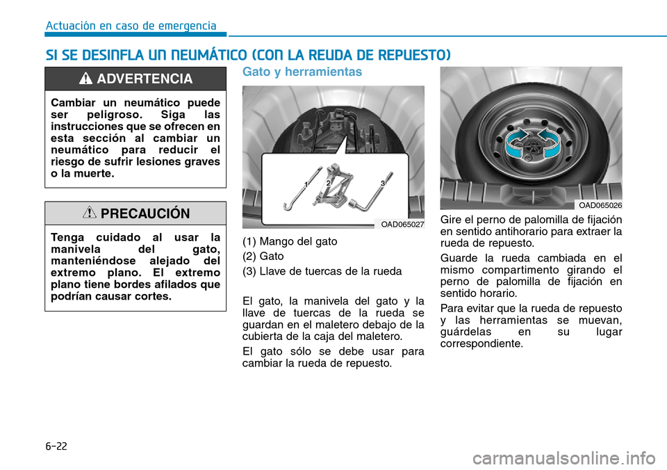 Hyundai Ioniq Plug-in Hybrid 2019 Manual del propietario (in Spanish) 6-22
Actuación en caso de emergencia
Gato y herramientas
(1) Mango del gato
(2) Gato
(3) Llave de tuercas de la rueda
El gato, la manivela del gato y la
llave de tuercas de la rueda se
guardan en el Hyundai Ioniq Plug-in Hybrid 2019 Manual del propietario (in Spanish) 6-22
Actuación en caso de emergencia
Gato y herramientas
(1) Mango del gato
(2) Gato
(3) Llave de tuercas de la rueda
El gato, la manivela del gato y la
llave de tuercas de la rueda se
guardan en el